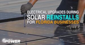 Electrical Upgrades During Solar Reinstalls for Florida Businesses