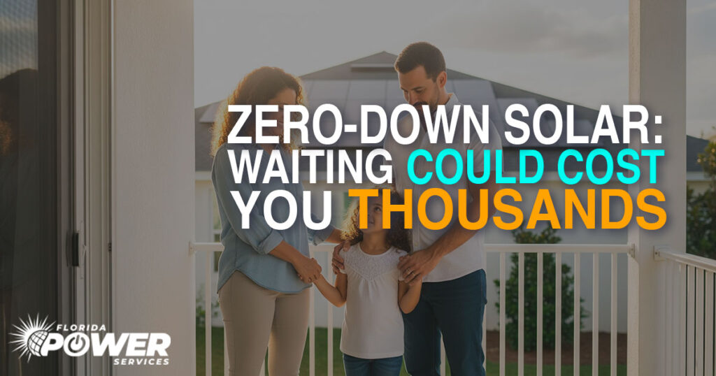 Zero-Down Solar in Florida: Why Waiting Could Cost You Thousands