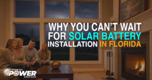 Urgent: Why You Can’t Wait for Solar Battery Installation in Florida